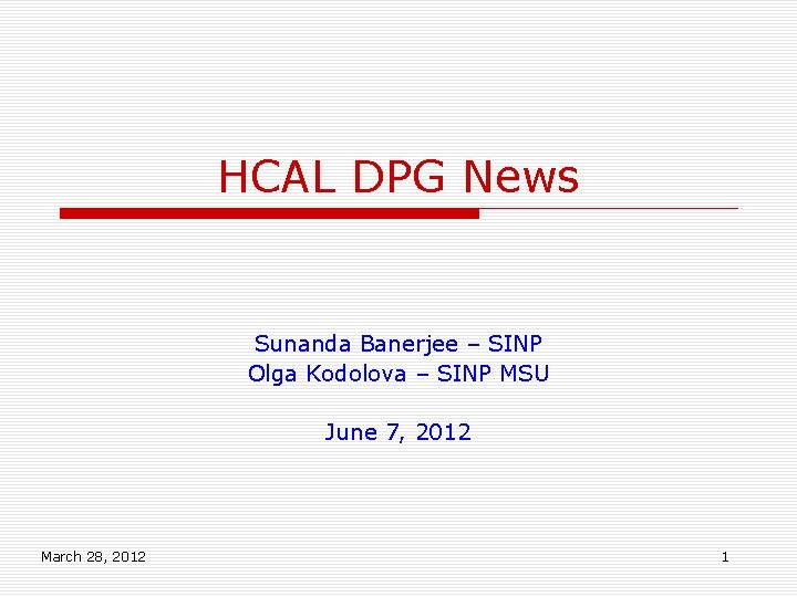 HCAL DPG News Sunanda Banerjee – SINP Olga Kodolova – SINP MSU June 7,