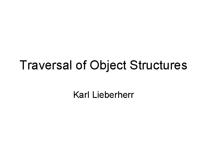 Traversal of Object Structures Karl Lieberherr 