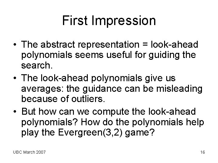 First Impression • The abstract representation = look-ahead polynomials seems useful for guiding the First Impression • The abstract representation = look-ahead polynomials seems useful for guiding the