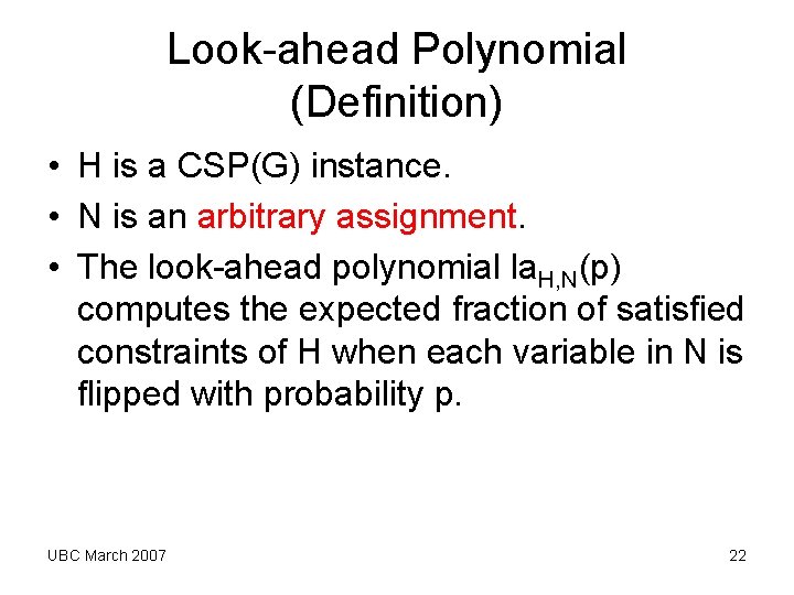 Look-ahead Polynomial (Definition) • H is a CSP(G) instance. • N is an arbitrary Look-ahead Polynomial (Definition) • H is a CSP(G) instance. • N is an arbitrary