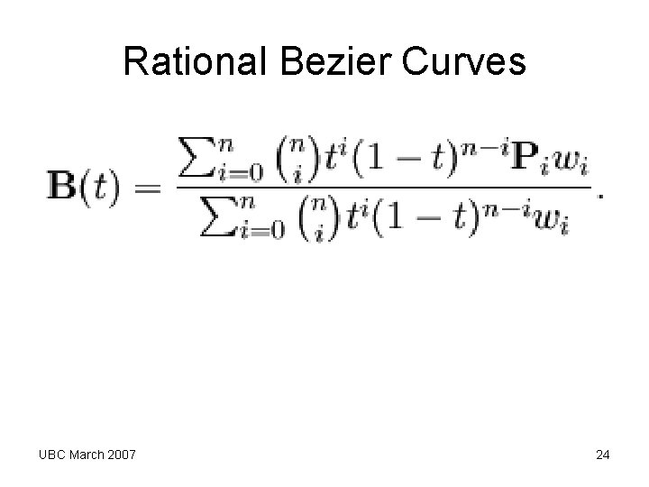 Rational Bezier Curves UBC March 2007 24 Rational Bezier Curves UBC March 2007 24