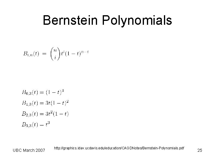 Bernstein Polynomials UBC March 2007 http: //graphics. idav. ucdavis. edu/education/CAGDNotes/Bernstein-Polynomials. pdf 25 Bernstein Polynomials UBC March 2007 http: //graphics. idav. ucdavis. edu/education/CAGDNotes/Bernstein-Polynomials. pdf 25