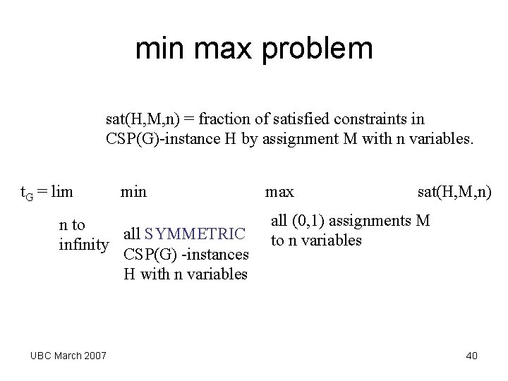 min max problem sat(H, M, n) = fraction of satisfied constraints in CSP(G)-instance H min max problem sat(H, M, n) = fraction of satisfied constraints in CSP(G)-instance H