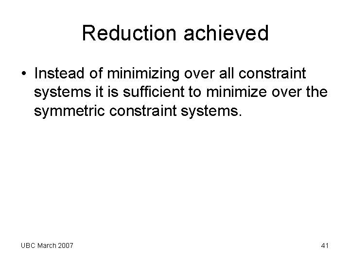 Reduction achieved • Instead of minimizing over all constraint systems it is sufficient to Reduction achieved • Instead of minimizing over all constraint systems it is sufficient to