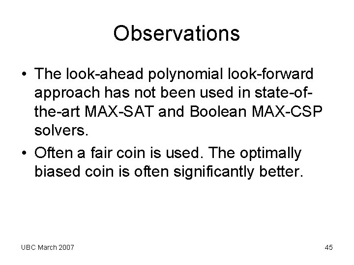 Observations • The look-ahead polynomial look-forward approach has not been used in state-ofthe-art MAX-SAT Observations • The look-ahead polynomial look-forward approach has not been used in state-ofthe-art MAX-SAT