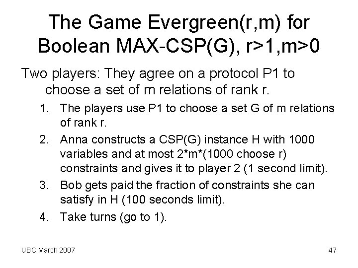 The Game Evergreen(r, m) for Boolean MAX-CSP(G), r>1, m>0 Two players: They agree on The Game Evergreen(r, m) for Boolean MAX-CSP(G), r>1, m>0 Two players: They agree on
