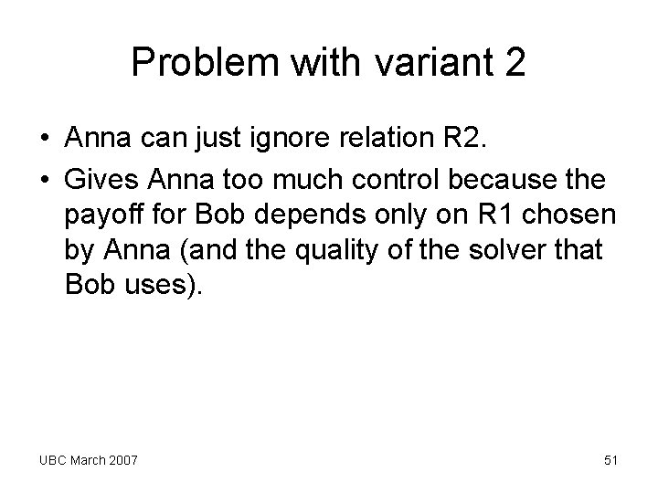 Problem with variant 2 • Anna can just ignore relation R 2. • Gives Problem with variant 2 • Anna can just ignore relation R 2. • Gives
