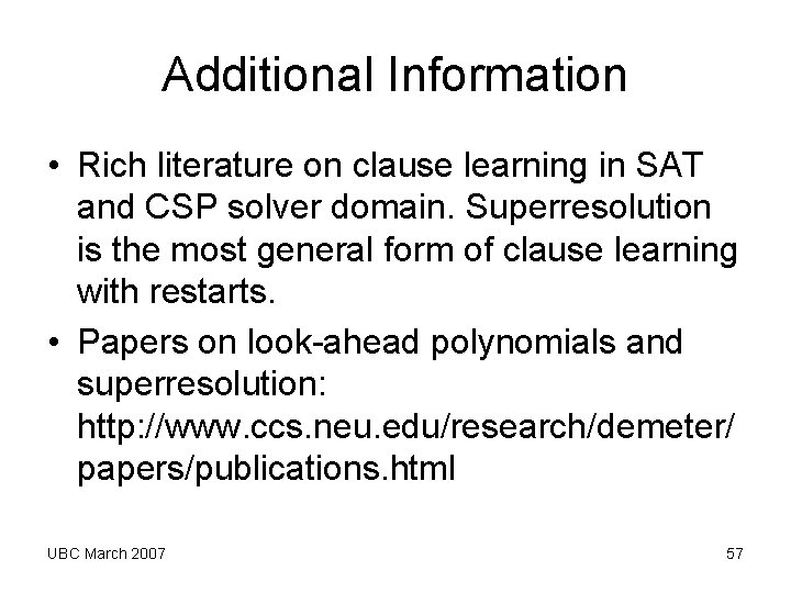 Additional Information • Rich literature on clause learning in SAT and CSP solver domain. Additional Information • Rich literature on clause learning in SAT and CSP solver domain.