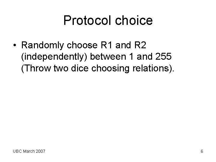 Protocol choice • Randomly choose R 1 and R 2 (independently) between 1 and Protocol choice • Randomly choose R 1 and R 2 (independently) between 1 and