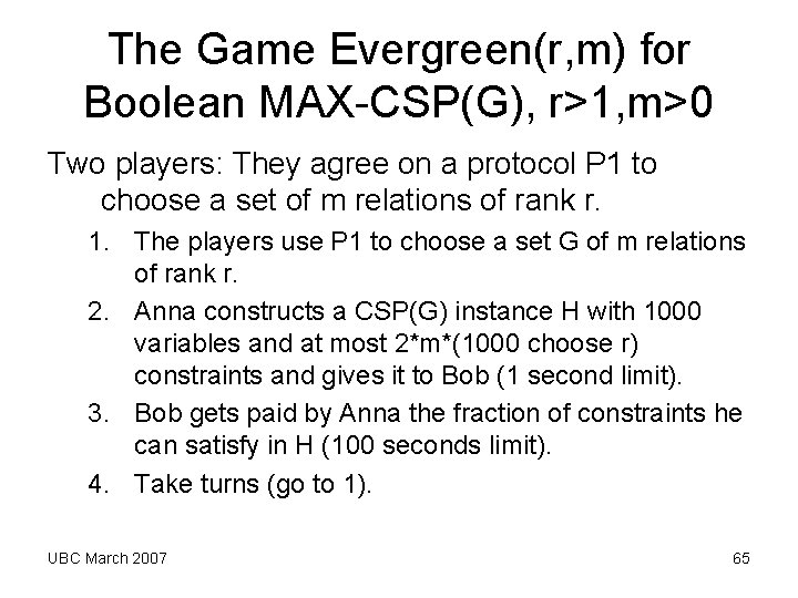 The Game Evergreen(r, m) for Boolean MAX-CSP(G), r>1, m>0 Two players: They agree on The Game Evergreen(r, m) for Boolean MAX-CSP(G), r>1, m>0 Two players: They agree on