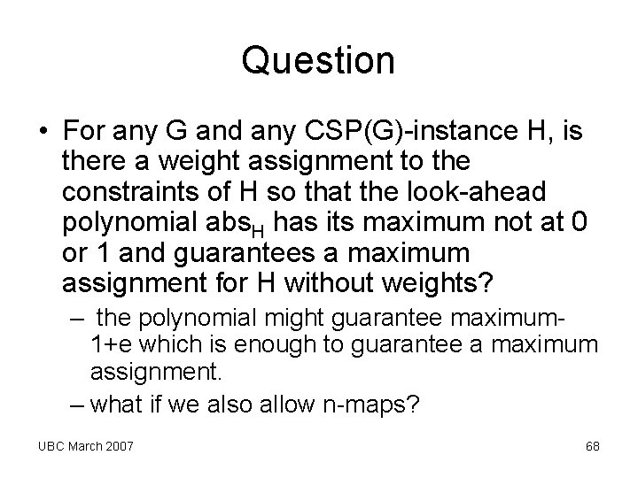 Question • For any G and any CSP(G)-instance H, is there a weight assignment Question • For any G and any CSP(G)-instance H, is there a weight assignment