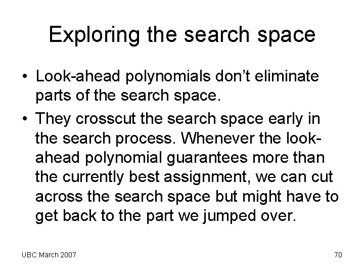 Exploring the search space • Look-ahead polynomials don’t eliminate parts of the search space. Exploring the search space • Look-ahead polynomials don’t eliminate parts of the search space.