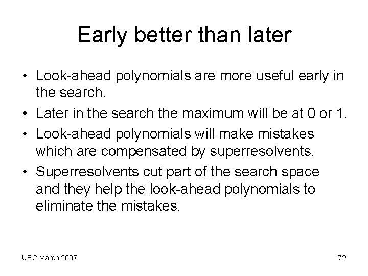 Early better than later • Look-ahead polynomials are more useful early in the search. Early better than later • Look-ahead polynomials are more useful early in the search.