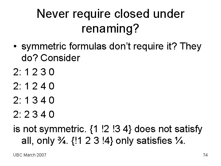 Never require closed under renaming? • symmetric formulas don’t require it? They do? Consider Never require closed under renaming? • symmetric formulas don’t require it? They do? Consider