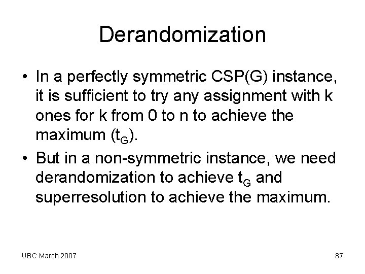 Derandomization • In a perfectly symmetric CSP(G) instance, it is sufficient to try any Derandomization • In a perfectly symmetric CSP(G) instance, it is sufficient to try any