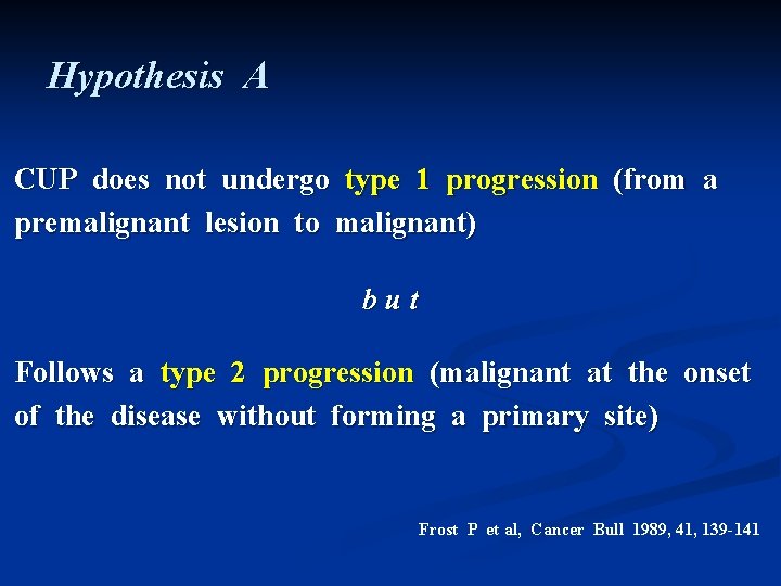 Hypothesis A CUP does not undergo type 1 progression (from a premalignant lesion to