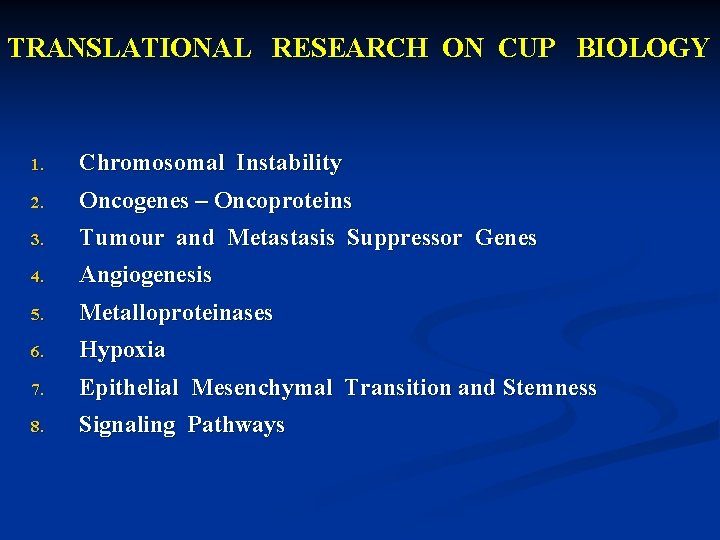 TRANSLATIONAL RESEARCH ON CUP BIOLOGY 1. Chromosomal Instability 2. Oncogenes – Oncoproteins 3. Tumour