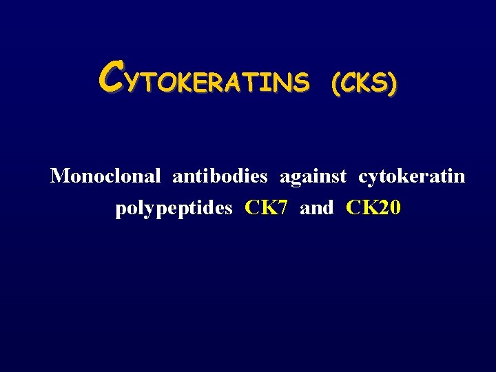 CYTOKERATINS (CKS) Monoclonal antibodies against cytokeratin polypeptides CK 7 and CK 20 