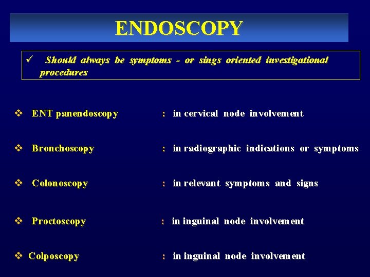 ENDOSCOPY ü Should always be symptoms - or sings oriented investigational procedures v ENT