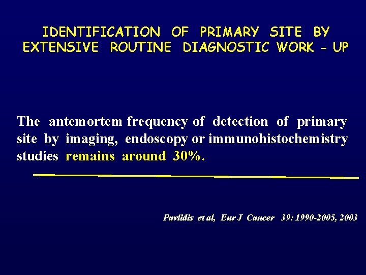IDENTIFICATION OF PRIMARY SITE BY EXTENSIVE ROUTINE DIAGNOSTIC WORK - UP The antemortem frequency