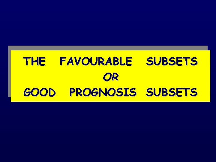 THE FAVOURABLE SUBSETS OR GOOD PROGNOSIS SUBSETS 