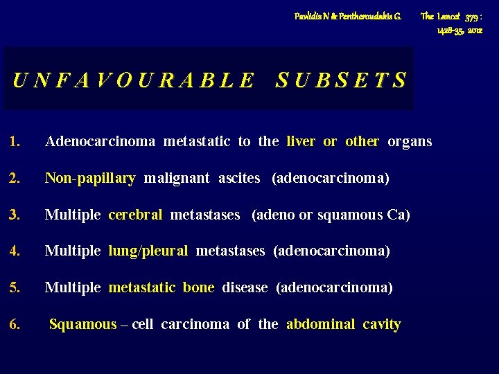 Pavlidis N & Pentheroudakis G. The Lancet 379 : 1428 -35, 2012 UNFAVOURABLE SUBSETS