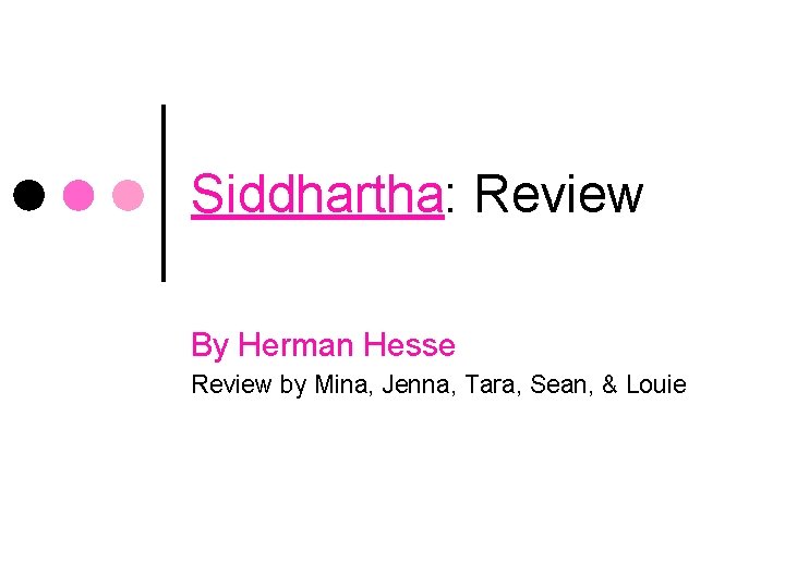 Siddhartha: Review By Herman Hesse Review by Mina, Jenna, Tara, Sean, & Louie 
