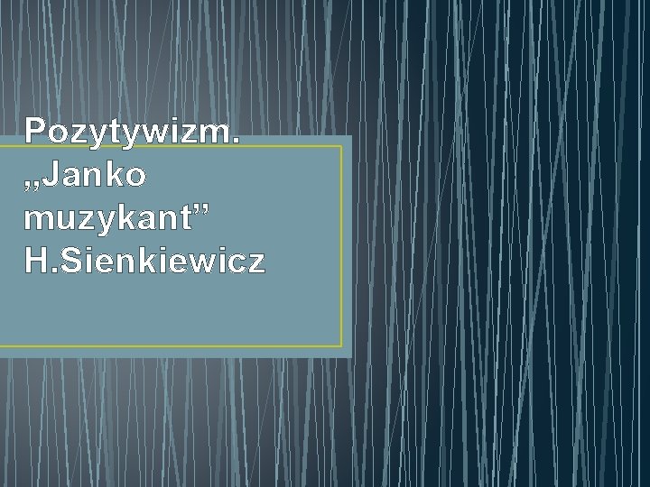 Pozytywizm. „Janko muzykant” H. Sienkiewicz 