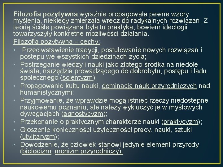 Filozofia pozytywna wyraźnie propagowała pewne wzory myślenia, niekiedy zmierzała wręcz do radykalnych rozwiązań. Z