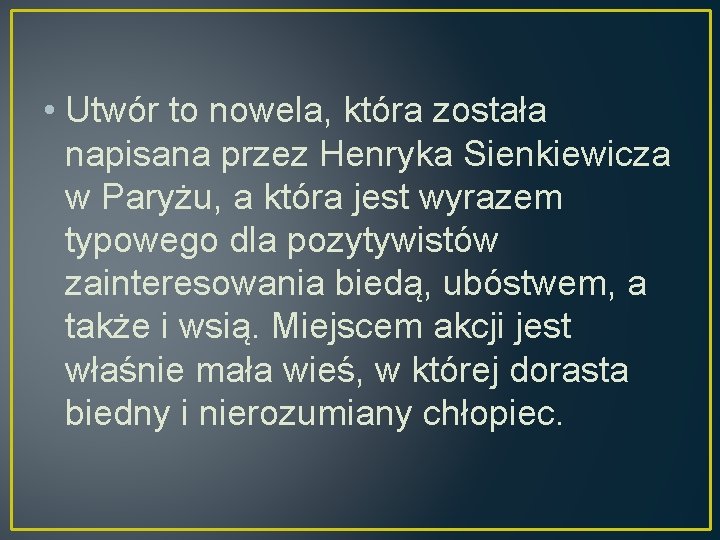  • Utwór to nowela, która została napisana przez Henryka Sienkiewicza w Paryżu, a