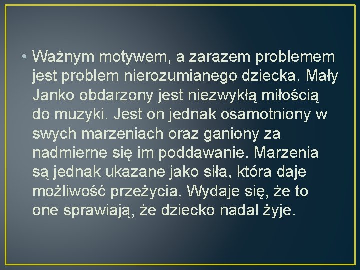  • Ważnym motywem, a zarazem problemem jest problem nierozumianego dziecka. Mały Janko obdarzony