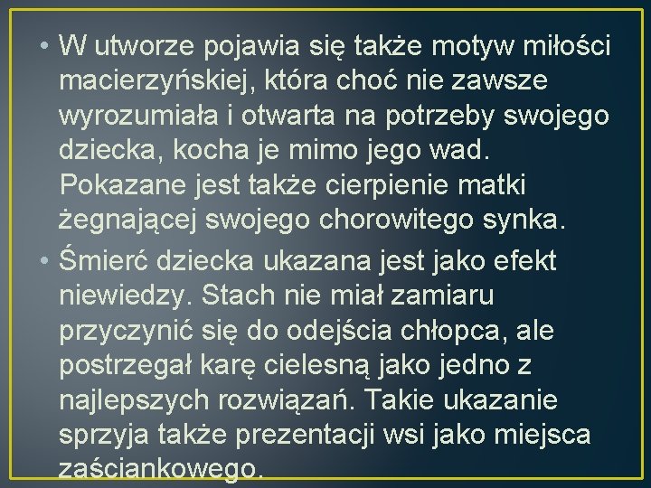  • W utworze pojawia się także motyw miłości macierzyńskiej, która choć nie zawsze