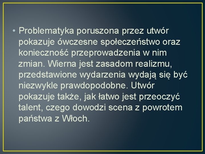  • Problematyka poruszona przez utwór pokazuje ówczesne społeczeństwo oraz konieczność przeprowadzenia w nim