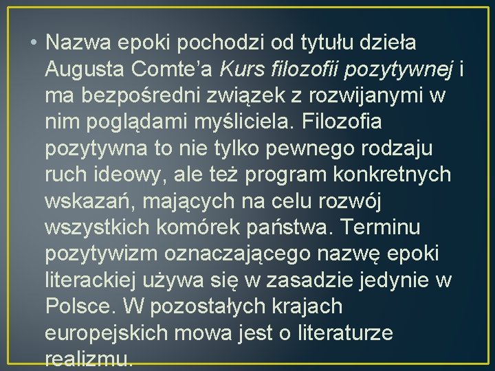  • Nazwa epoki pochodzi od tytułu dzieła Augusta Comte’a Kurs filozofii pozytywnej i