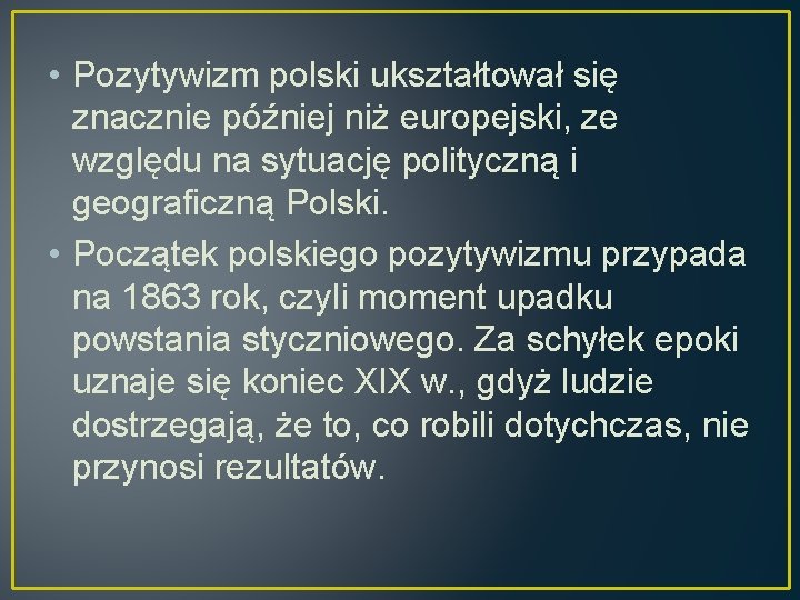  • Pozytywizm polski ukształtował się znacznie później niż europejski, ze względu na sytuację