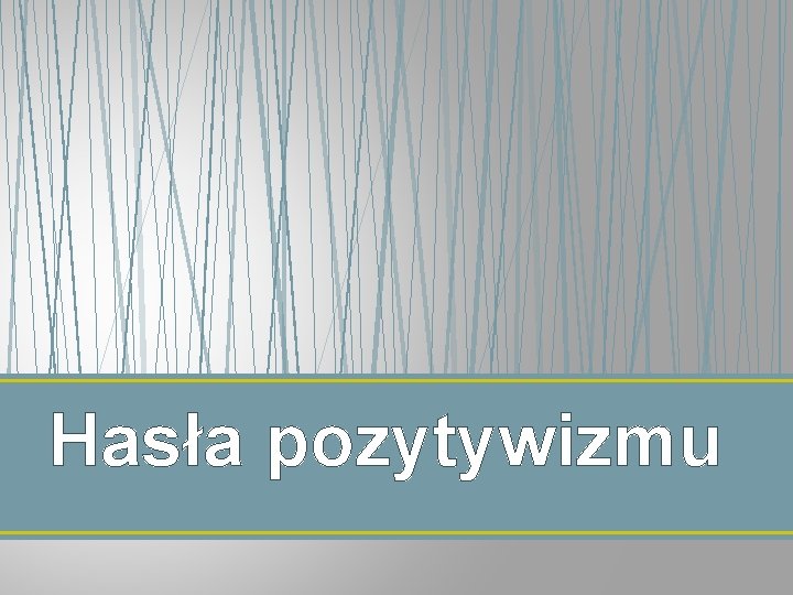 Hasła pozytywizmu 