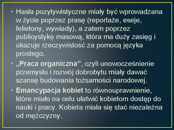  • Hasła pozytywistyczne miały być wprowadzana w życie poprzez prasę (reportaże, eseje, felietony,