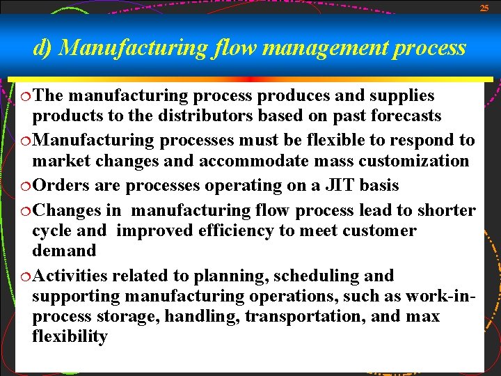 25 d) Manufacturing flow management process ¦ The manufacturing process produces and supplies products 25 d) Manufacturing flow management process ¦ The manufacturing process produces and supplies products