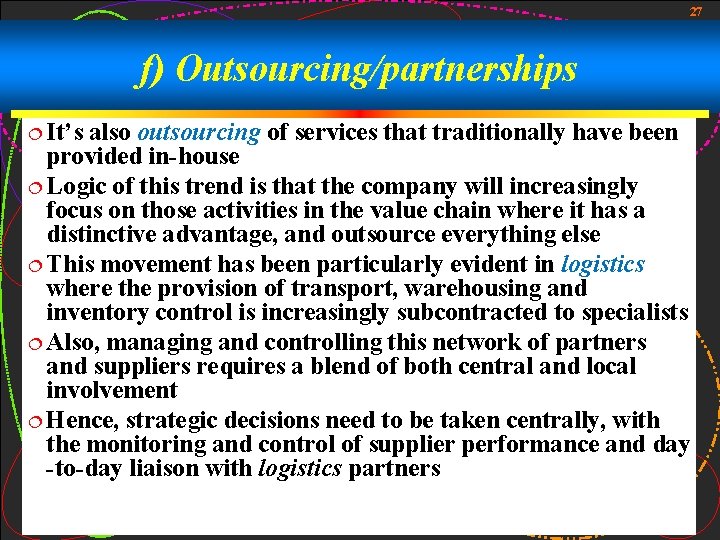 27 f) Outsourcing/partnerships ¦ It’s also outsourcing of services that traditionally have been provided 27 f) Outsourcing/partnerships ¦ It’s also outsourcing of services that traditionally have been provided