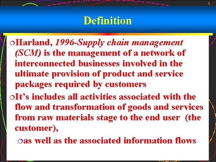 3 Definition ¦Harland, 1996 -Supply chain management (SCM) is the management of a network 3 Definition ¦Harland, 1996 -Supply chain management (SCM) is the management of a network