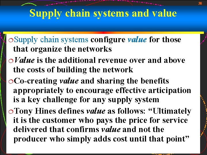 38 Supply chain systems and value ¦Supply chain systems configure value for those that 38 Supply chain systems and value ¦Supply chain systems configure value for those that