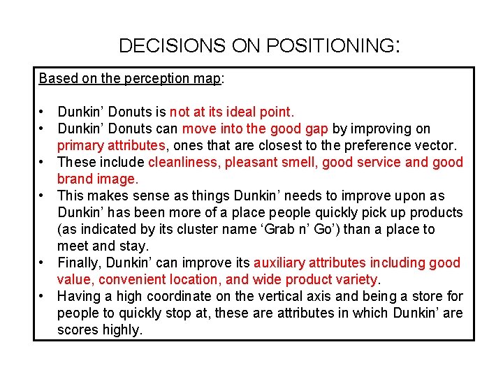 DECISIONS ON POSITIONING: Based on the perception map: • Dunkin’ Donuts is not at