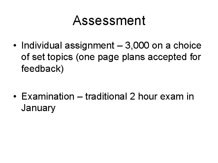 Assessment • Individual assignment – 3, 000 on a choice of set topics (one