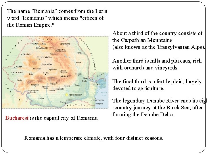 The name "Romania" comes from the Latin word "Romanus" which means "citizen of the