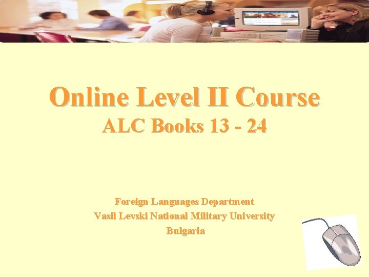 Online Level II Course ALC Books 13 - 24 Foreign Languages Department Vasil Levski