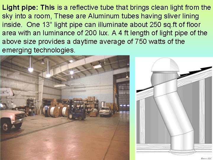 Light pipe: This is a reflective tube that brings clean light from the sky
