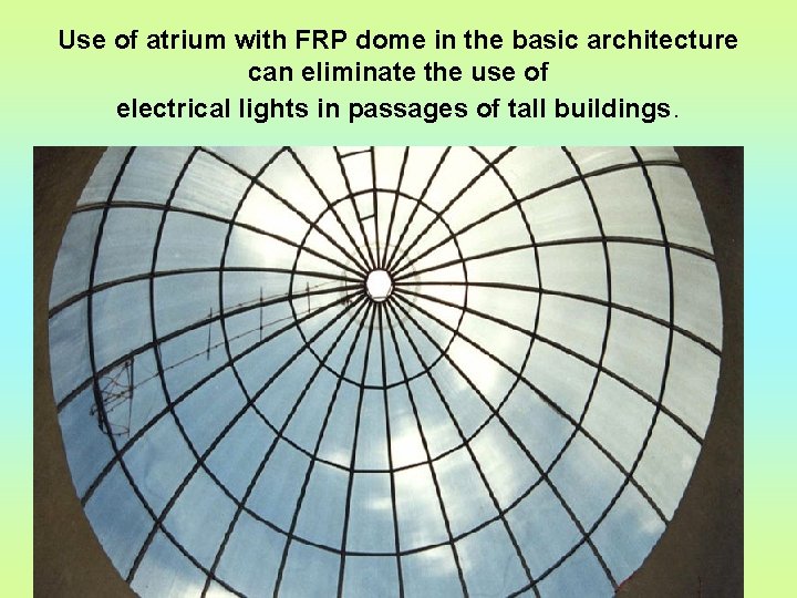 Use of atrium with FRP dome in the basic architecture can eliminate the use