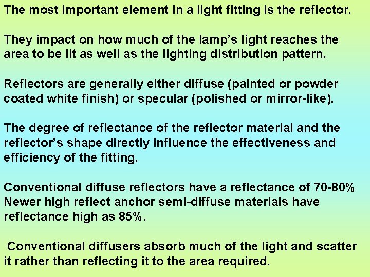 The most important element in a light fitting is the reflector. They impact on