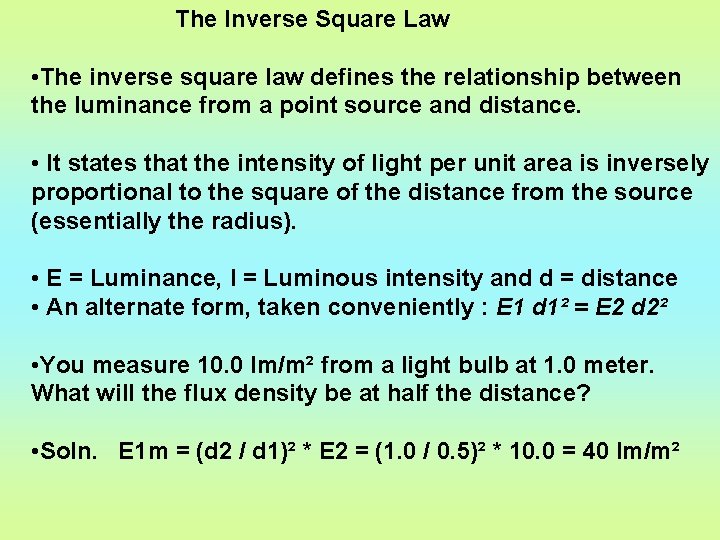 The Inverse Square Law • The inverse square law defines the relationship between the