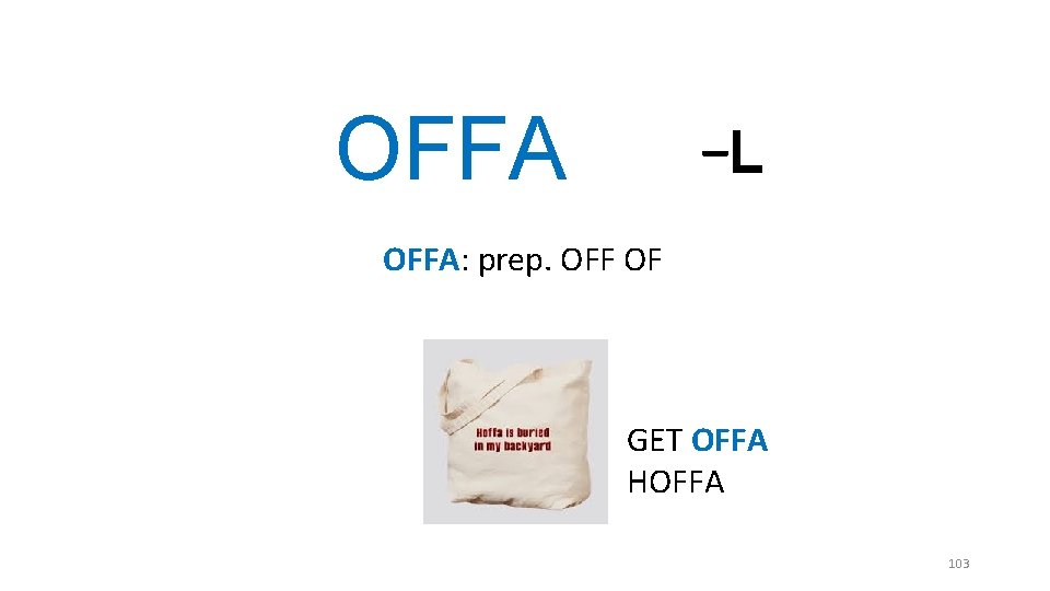 _ OFFA L OFFA: prep. OFF OF GET OFFA HOFFA 103 _ OFFA L OFFA: prep. OFF OF GET OFFA HOFFA 103